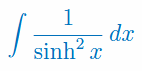 Całka nieoznaczona z 1/(sinhx)^2
